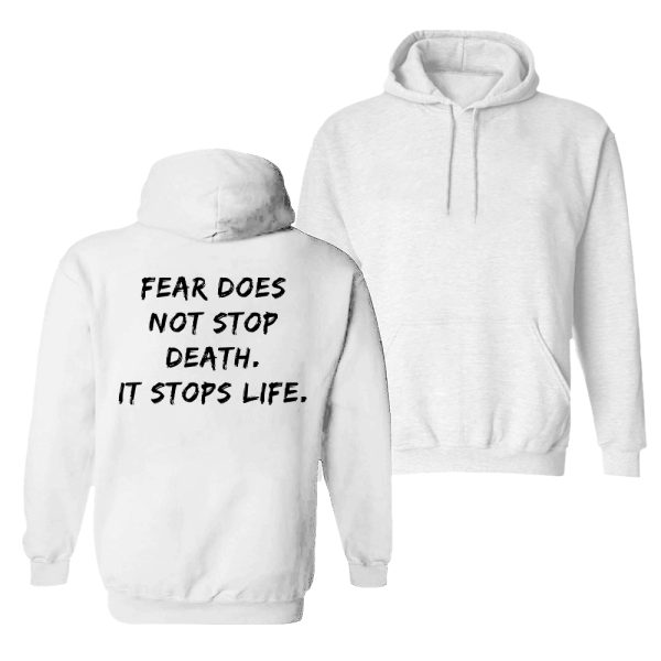 Fear Does Not Stop Death, It Stops Life Printed Men's Hoodie